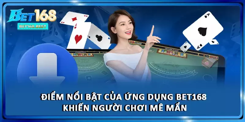 Điểm nổi bật của ứng dụng BET168 khiến người chơi mê mẩn Điểm nổi bật của ứng dụng BET168 khiến người chơi mê mẩn