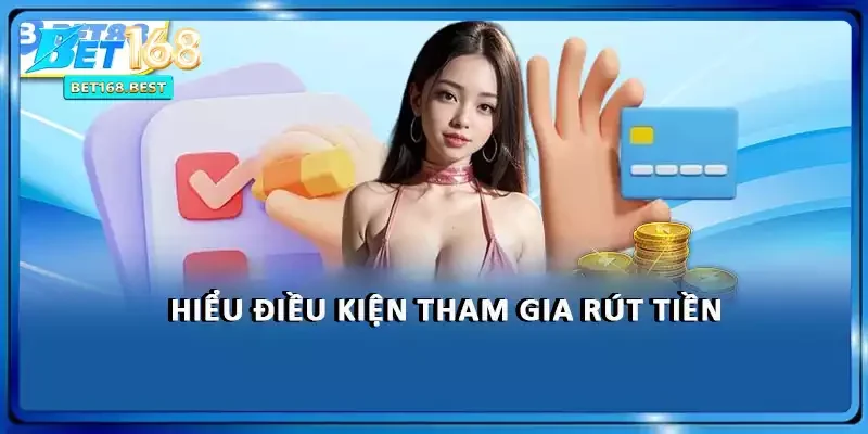 Hiểu điều kiện tham gia rút tiền Hiểu điều kiện tham gia rút tiền