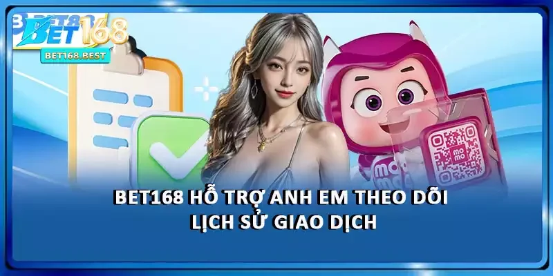BET168 hỗ trợ anh em theo dõi lịch sử giao dịch BET168 hỗ trợ anh em theo dõi lịch sử giao dịch