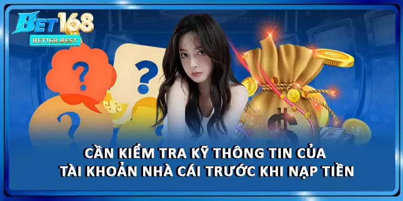 Cần kiểm tra kỹ thông tin của tài khoản nhà cái trước khi nạp tiền Cần kiểm tra kỹ thông tin của tài khoản nhà cái trước khi nạp tiền