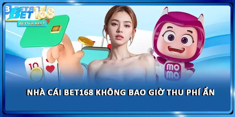 Nhà cái BET168 không bao giờ thu phí ẩn Nhà cái BET168 không bao giờ thu phí ẩn