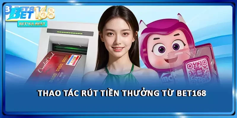 Thao tác rút tiền thưởng từ BET168 Thao tác rút tiền thưởng từ BET168