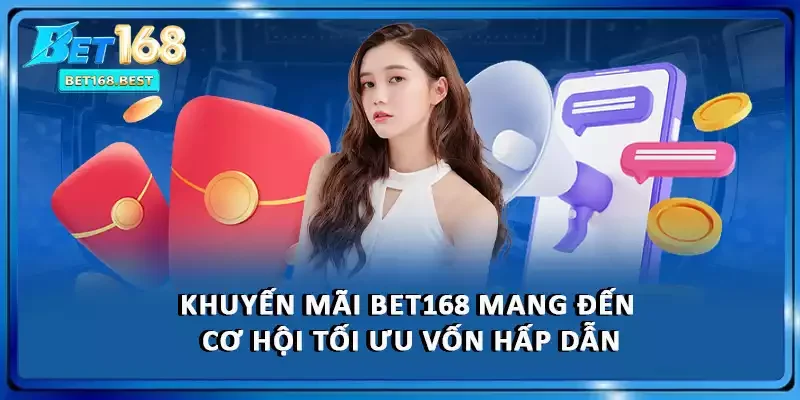 Khuyến mãi BET168 mang đến cơ hội tối ưu vốn hấp dẫn Khuyến mãi BET168 mang đến cơ hội tối ưu vốn hấp dẫn