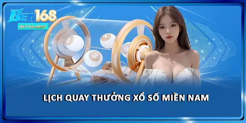 Lịch quay thưởng xổ số Miền Nam Lịch quay thưởng xổ số Miền Nam