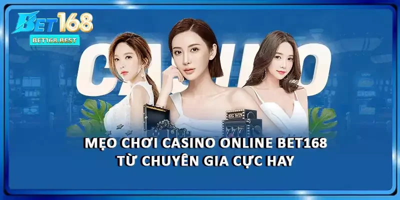 Mẹo chơi casino online BET168 từ chuyên gia cực hay Mẹo chơi casino online BET168 từ chuyên gia cực hay