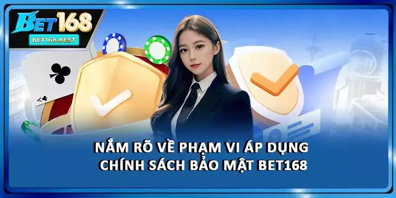 Nắm rõ về phạm vi áp dụng chính sách bảo mật BET168 Nắm rõ về phạm vi áp dụng chính sách bảo mật BET168