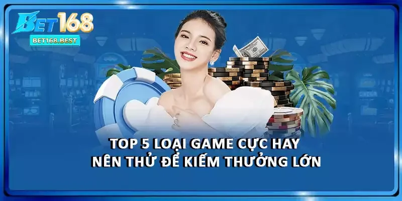 Top 5 loại game cực hay nên thử để kiếm thưởng lớn Top 5 loại game cực hay nên thử để kiếm thưởng lớn