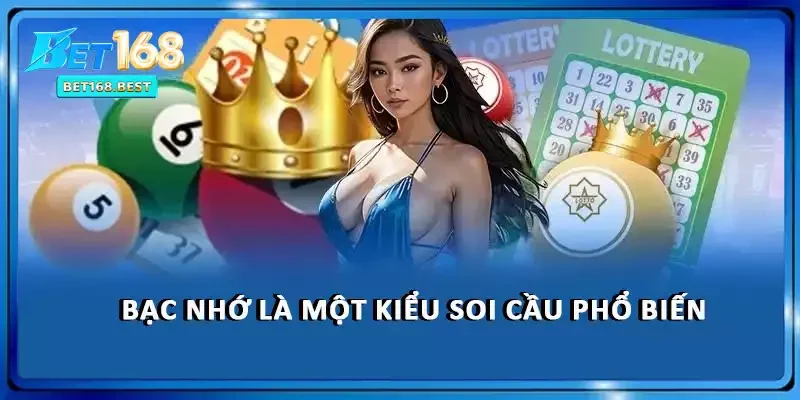 Bạc nhớ là một kiểu soi cầu phổ biến Bạc nhớ là một kiểu soi cầu phổ biến