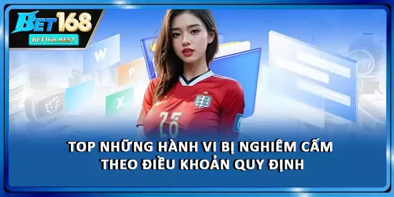 Top những hành vi bị nghiêm cấm theo điều khoản quy định Top những hành vi bị nghiêm cấm theo điều khoản quy định