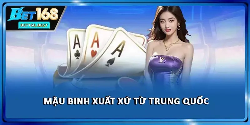 Mậu Binh xuất xứ từ Trung Quốc Mậu Binh xuất xứ từ Trung Quốc